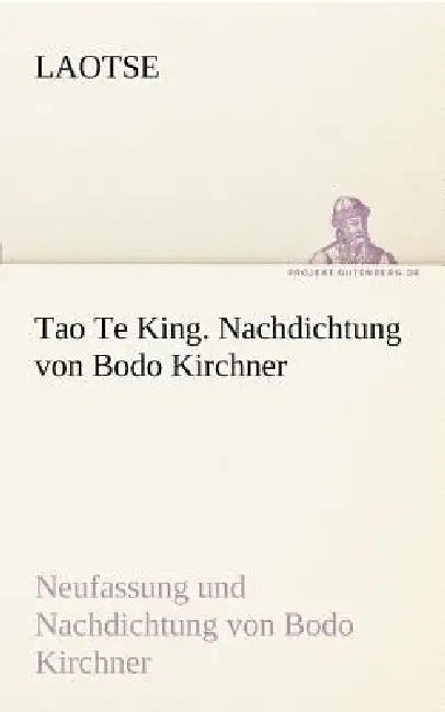 Tao Te King. Nachdichtung Von Bodo Kirchner by Laotse