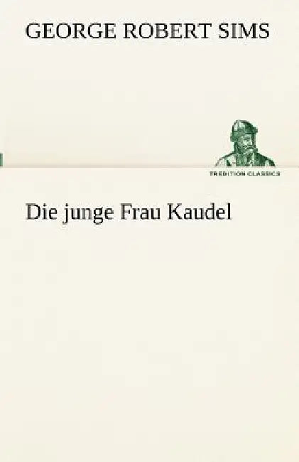 Die Junge Frau Kaudel by George Robert Sims