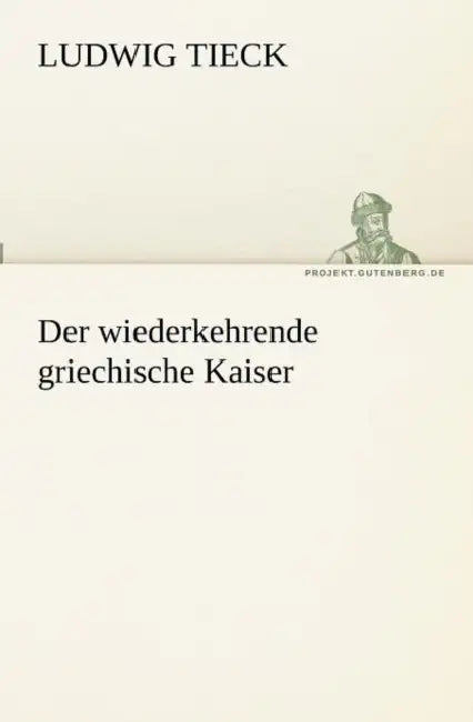 Der Wiederkehrende Griechische Kaiser by Ludwig Tieck