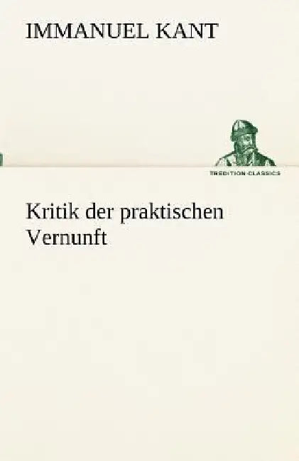 Kritik der praktischen Vernunft by Immanuel Kant