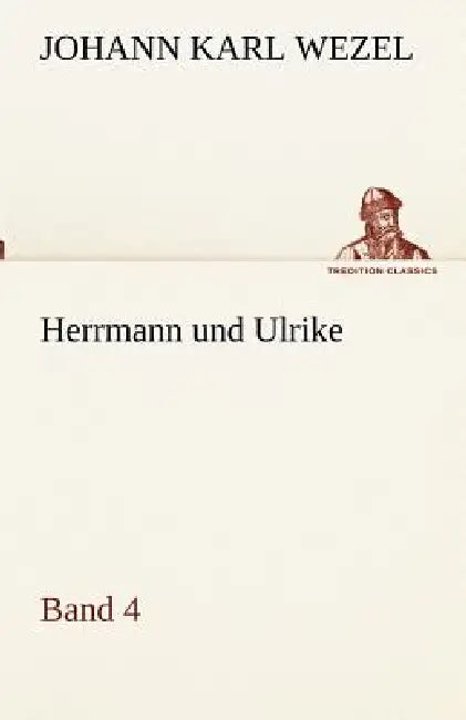 Herrmann Und Ulrike / Band 4 by Johann Karl Wezel