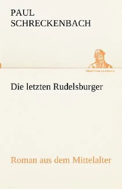 Die Letzten Rudelsburger by Paul Schreckenbach
