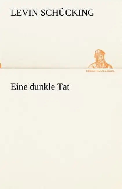Eine Dunkle Tat by Levin Sch Cking, Levin Schucking