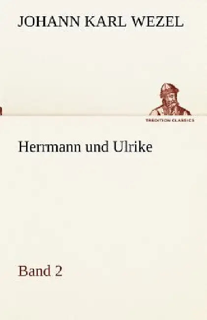 Herrmann und Ulrike / Band 2 by Johann Karl Wezel