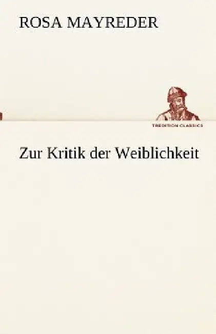 Zur Kritik der Weiblichkeit by Rosa Mayreder