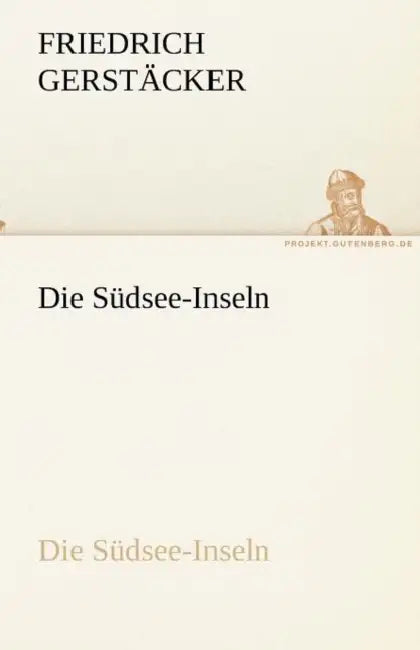 Die Südsee-Inseln by Friedrich Gerstäcker