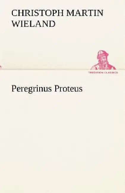 Peregrinus Proteus by Christoph Martin Wieland