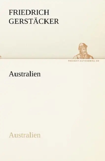 Australien by Friedrich Gerst Cker, Friedrich Gerstacker