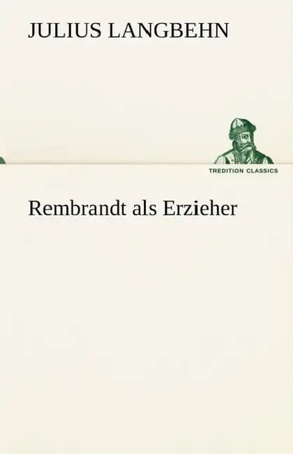 Rembrandt ALS Erzieher by Julius Langbehn