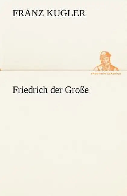 Friedrich Der Grosse by Franz Kugler