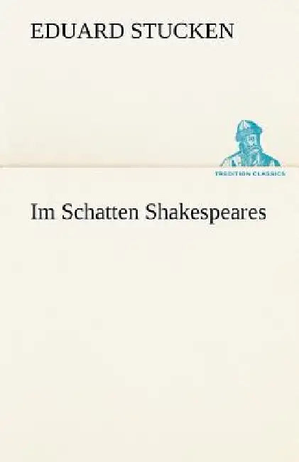Im Schatten Shakespeares by Eduard Stucken