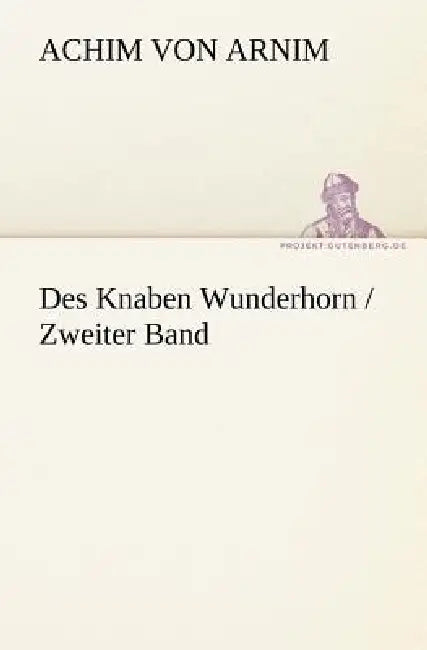 Des Knaben Wunderhorn / Zweiter Band by Achim Von Arnim