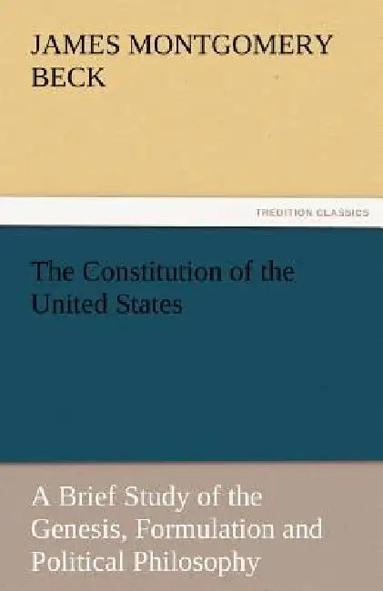 The Constitution of the United States by James Montgomery Beck