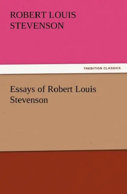 Essays of Robert Louis Stevenson by Robert Louis Stevenson
