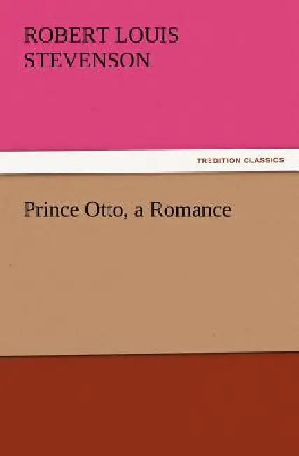 Prince Otto, a Romance by Robert Louis Stevenson