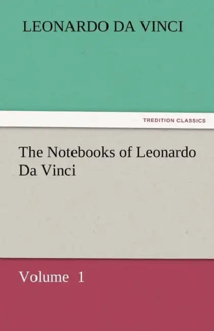 The Notebooks of Leonardo Da Vinci by Leonardo Da Vinci