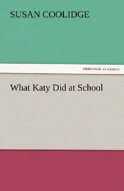 What Katy Did at School by Susan Coolidge