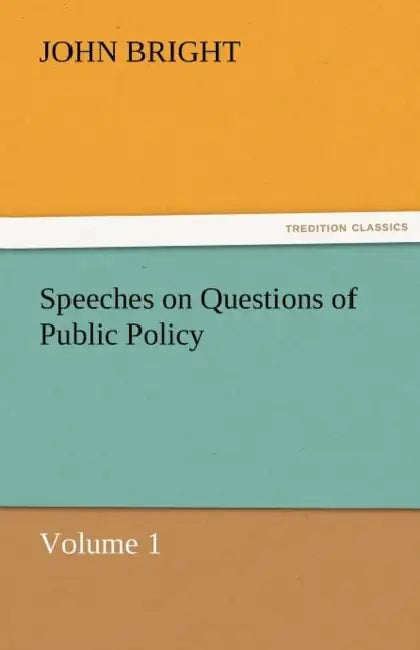 Speeches on Questions of Public Policy by John Bright