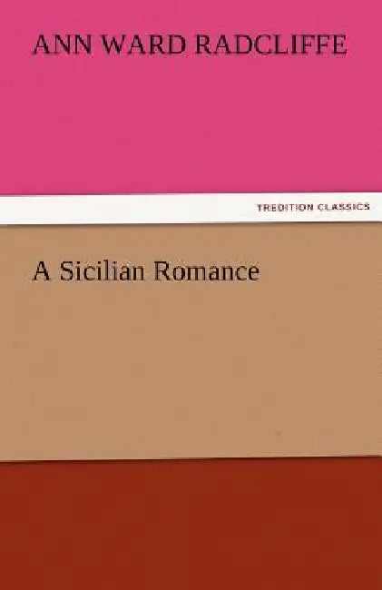 A Sicilian Romance by Ann Ward Radcliffe