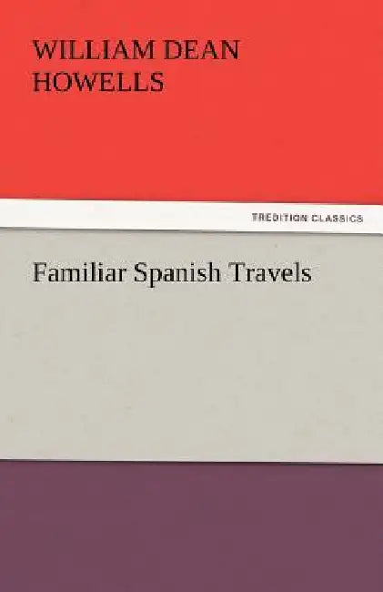 Familiar Spanish Travels by William Dean Howells