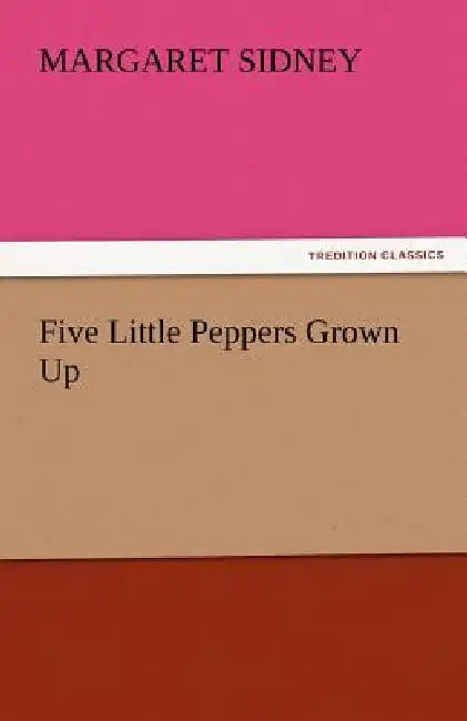 Five Little Peppers Grown Up by Margaret Sidney