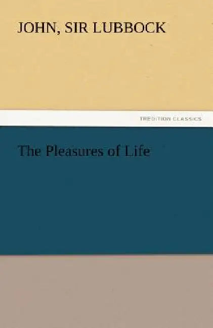 The Pleasures of Life by John Lubbock