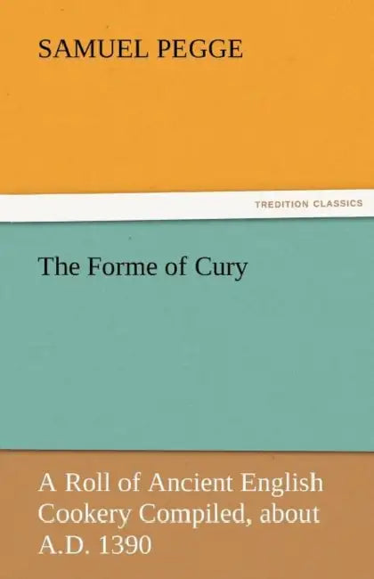 The Forme of Cury by Samuel Pegge