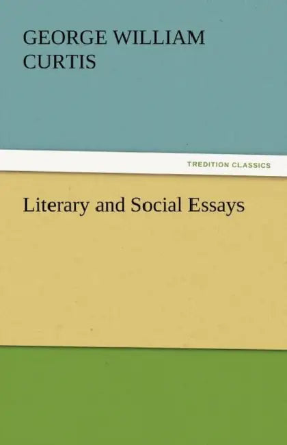 Literary and Social Essays by George William Curtis