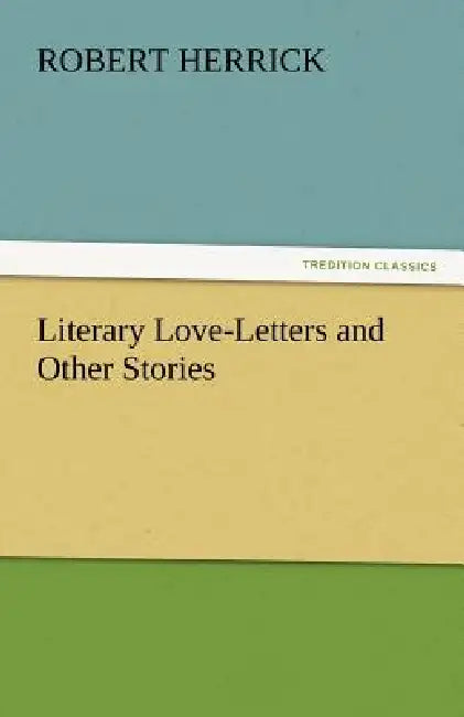 Literary Love-Letters and Other Stories by Robert Herrick