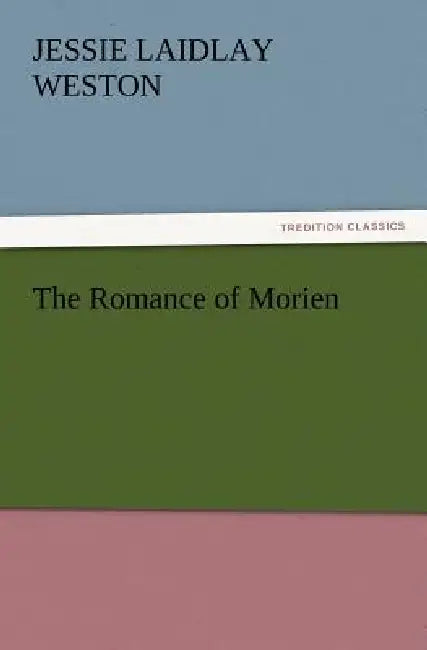 The Romance of Morien by Jessie Laidlay Weston