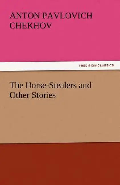The Horse-Stealers and Other Stories by Anton Pavlovich Chekhov