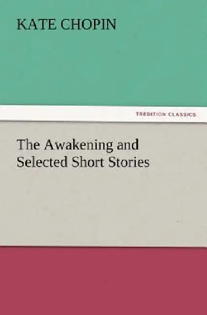 The Awakening and Selected Short Stories by Kate Chopin