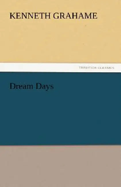 Dream Days by Kenneth Grahame