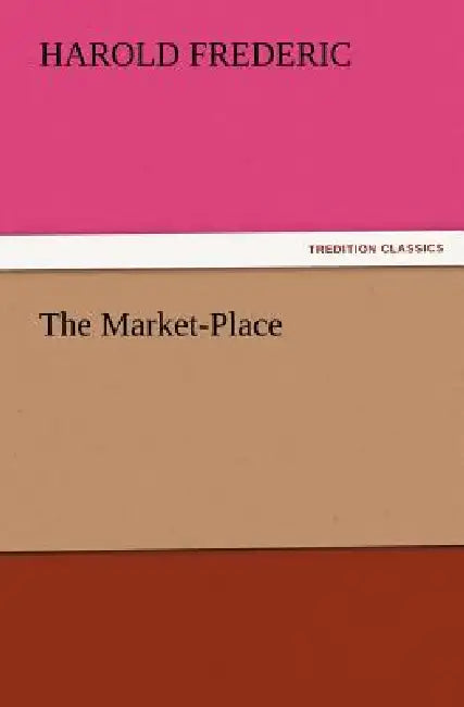 The Market-Place by Harold Frederic