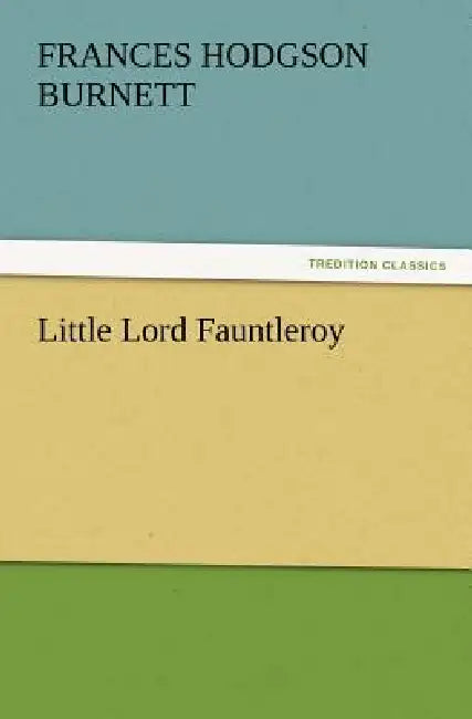 Little Lord Fauntleroy by Frances Hodgson Burnett