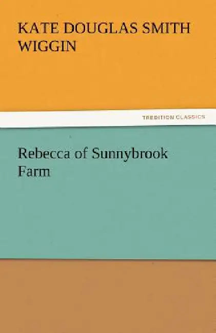 Rebecca of Sunnybrook Farm by Kate Douglas Smith Wiggin