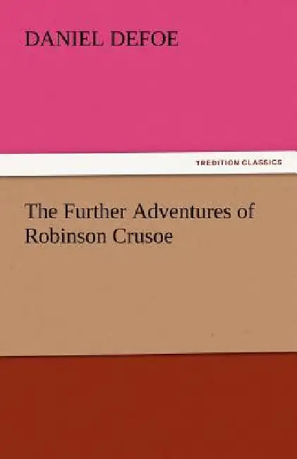 The Further Adventures of Robinson Crusoe by Daniel Defoe