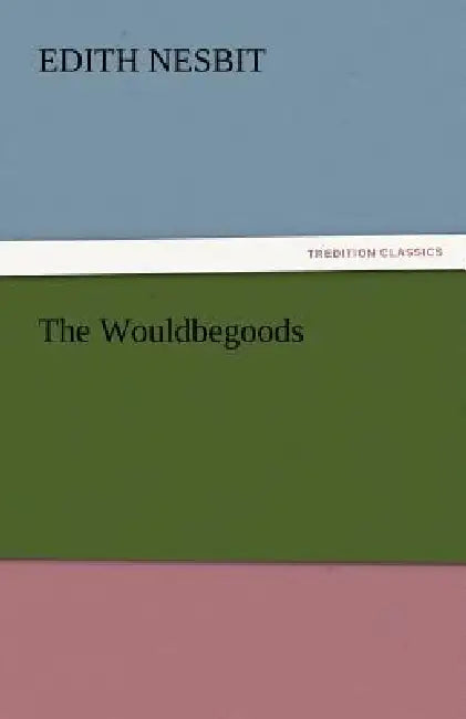 The Wouldbegoods by Edith Nesbit