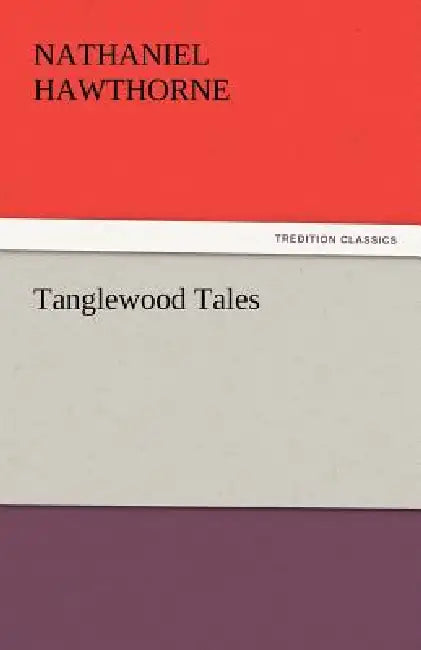 Tanglewood Tales by Nathaniel Hawthorne