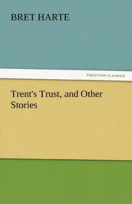 Trent's Trust, and Other Stories by Bret Harte