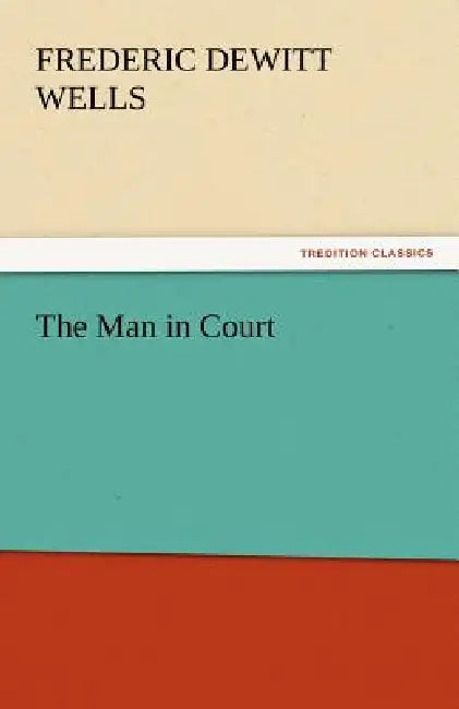 The Man in Court by Frederic DeWitt Wells