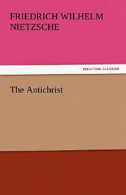 The Antichrist by Friedrich Wilhelm Nietzsche