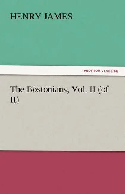 The Bostonians, Vol. II (of II) by Henry James