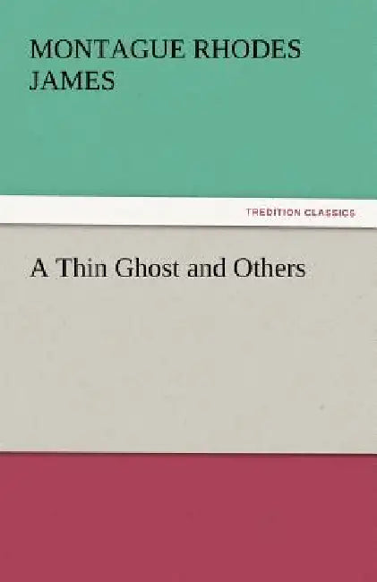 A Thin Ghost and Others by Montague Rhodes James