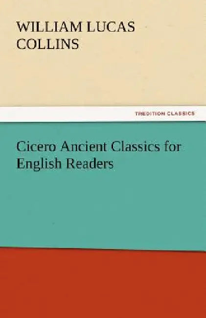 Cicero Ancient Classics for English Readers by William Lucas Collins
