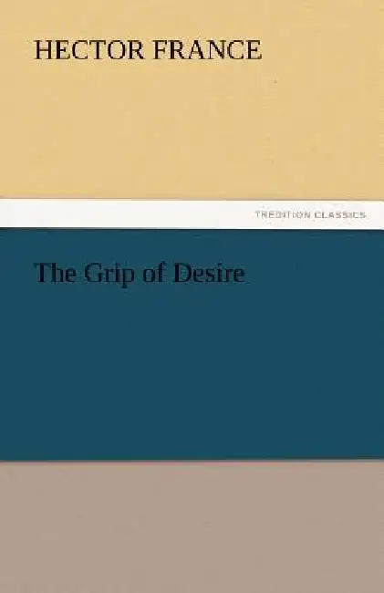 The Grip of Desire by Hector France