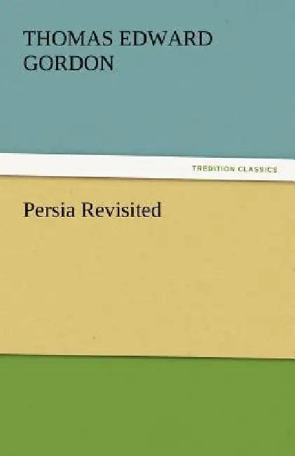 Persia Revisited by Thomas Edward Gordon