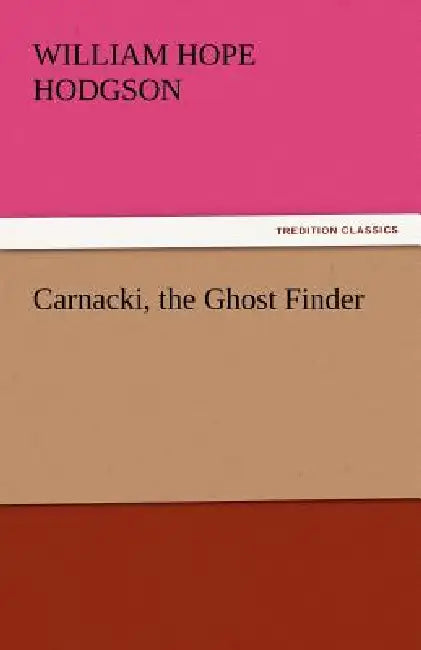 Carnacki, the Ghost Finder by William Hope Hodgson