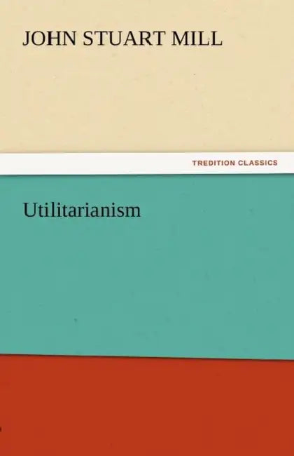 Utilitarianism by John Stuart Mill