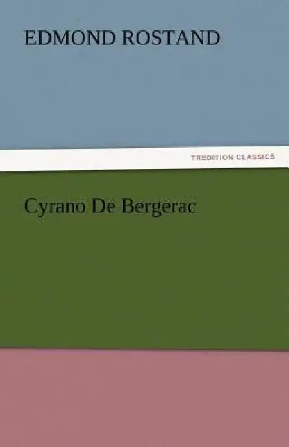 Cyrano De Bergerac by Edmond Rostand